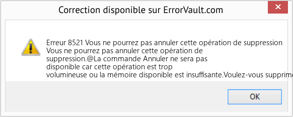 Download Error Erreur 8521 (Vous ne pourrez pas annuler cette opération de suppression) Repair Tool Fix Vous ne pourrez pas annuler cette opération de suppression (Error Erreur 8521)
