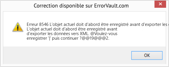 Download Error Erreur 8546 (L'objet actuel doit d'abord être enregistré avant d'exporter les données vers XML) Repair Tool Fix L'objet actuel doit d'abord être enregistré avant d'exporter les données vers XML (Error Erreur 8546)