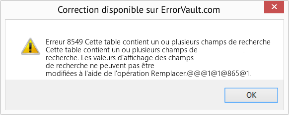 Download Error Erreur 8549 (Cette table contient un ou plusieurs champs de recherche) Repair Tool Fix Cette table contient un ou plusieurs champs de recherche (Error Erreur 8549)
