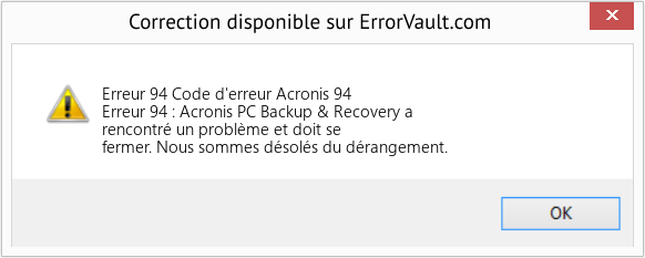 Download Error Erreur 94 (Code d'erreur Acronis 94) Repair Tool Fix Code d'erreur Acronis 94 (Error Erreur 94)