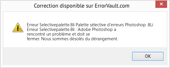 Download Error Erreur Selectivepalette.8li (Palette sélective d'erreurs Photoshop .8Li) Repair Tool Fix Palette sélective d'erreurs Photoshop .8Li (Error Erreur Selectivepalette.8li)