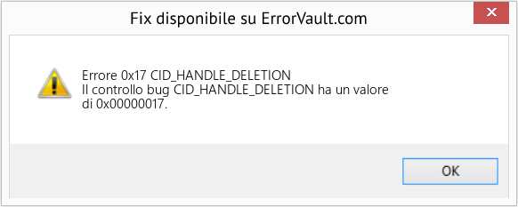 Fix CID_HANDLE_DELETION (Error Errore 0x17)