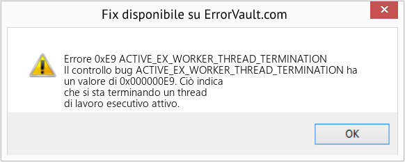 Fix ACTIVE_EX_WORKER_THREAD_TERMINATION (Error Errore 0xE9)
