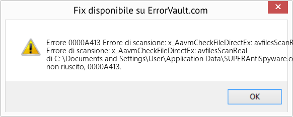 Fix Errore di scansione: x_AavmCheckFileDirectEx: avfilesScanReal di C: \Documents and Settings\User\Application Data\SUPERAntiSpyware (Error Codee 0000A413)