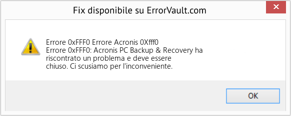 Fix Errore Acronis 0Xfff0 (Error Codee 0xFFF0)