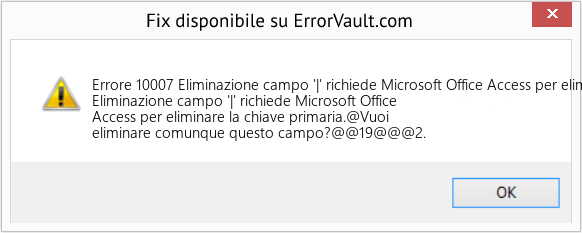 Fix Eliminazione campo '|' richiede Microsoft Office Access per eliminare la chiave primaria (Error Codee 10007)