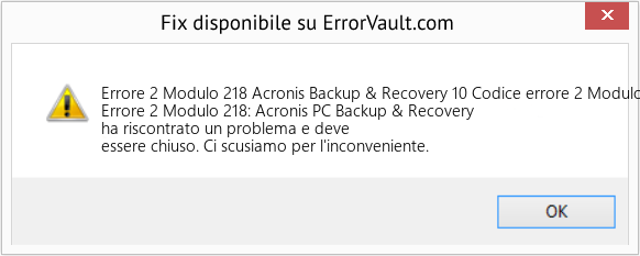 Fix Acronis Backup & Recovery 10 Codice errore 2 Modulo 218 (Error Codee 2 Modulo 218)