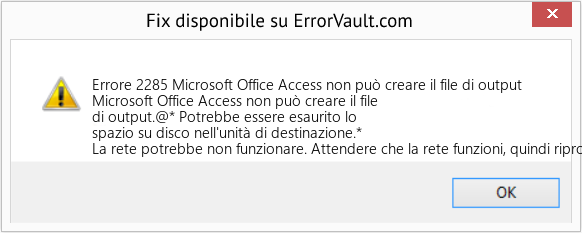 Fix Microsoft Office Access non può creare il file di output (Error Codee 2285)