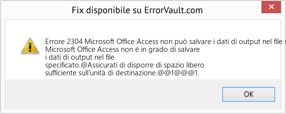 Fix Microsoft Office Access non può salvare i dati di output nel file specificato (Error Codee 2304)