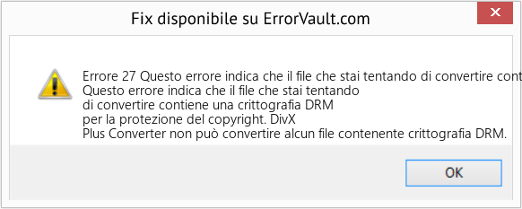 Fix Questo errore indica che il file che stai tentando di convertire contiene una crittografia DRM per la protezione del copyright (Error Codee 27)