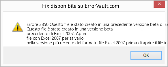 Fix Questo file è stato creato in una precedente versione beta di Excel 2007 (Error Codee 3850)