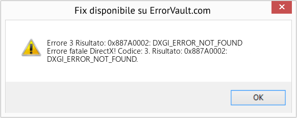 Fix Risultato: 0x887A0002: DXGI_ERROR_NOT_FOUND (Error Codee 3)