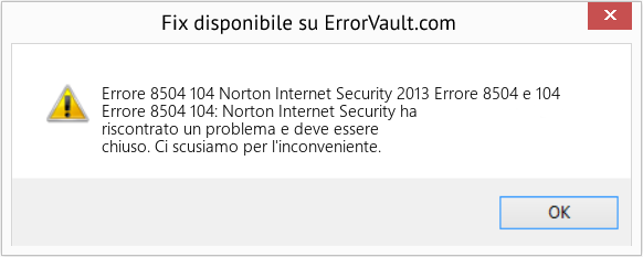 Fix Norton Internet Security 2013 Errore 8504 e 104 (Error Codee 8504 104)