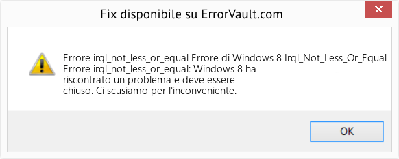 Fix Errore di Windows 8 Irql_Not_Less_Or_Equal (Error Codee irql_not_less_or_equal)