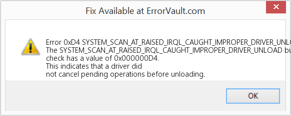SYSTEM_SCAN_AT_RAISED_IRQL_CAUGHT_IMPROPER_DRIVER_UNLOAD 수정(오류 오류 0xD4)