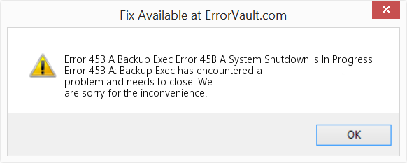Backup Exec 오류 45B 시스템 종료가 진행 중입니다. 수정(오류 오류 45B A)