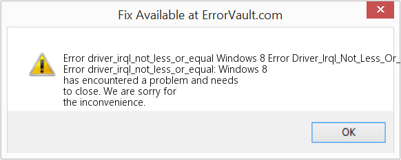 Windows 8 오류 Driver_Irql_Not_Less_Or_Equal 수정(오류 오류 driver_irql_not_less_or_equal)