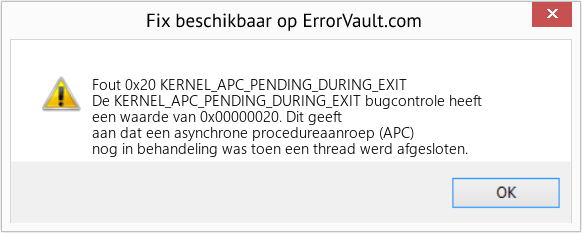Fix KERNEL_APC_PENDING_DURING_EXIT (Fout Fout 0x20)