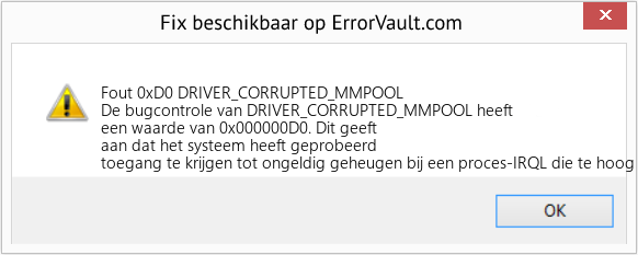 Fix DRIVER_CORRUPTED_MMPOOL (Fout Fout 0xD0)