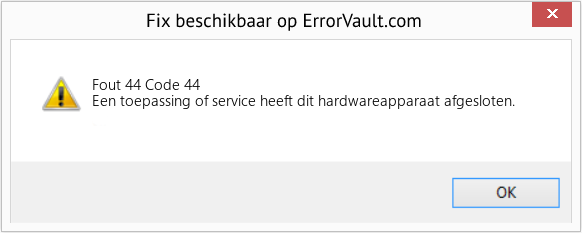 Download Fout Fout 44 (Code 44) Reparatietool Fix Code 44 (Fout Fout 44)