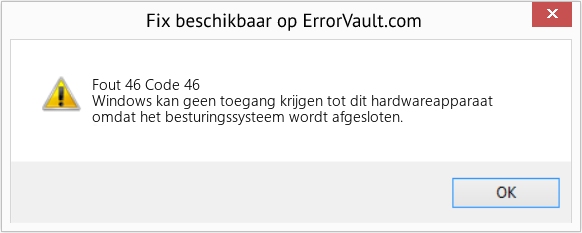 Download Fout Fout 46 (Code 46) Reparatietool Fix Code 46 (Fout Fout 46)