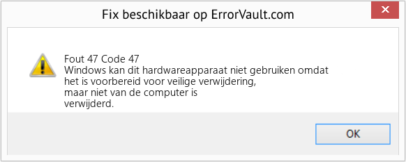 Download Fout Fout 47 (Code 47) Reparatietool Fix Code 47 (Fout Fout 47)