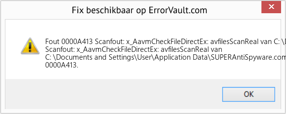 Fix Scanfout: x_AavmCheckFileDirectEx: avfilesScanReal van C: \Documents and Settings\User\Application Data\SUPERAntiSpyware (Fout Fout 0000A413)
