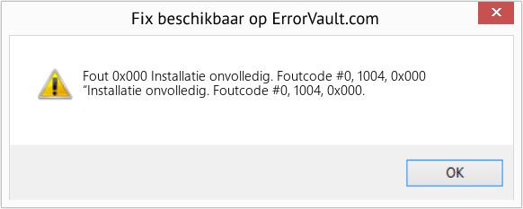 Fix Installatie onvolledig. Foutcode #0, 1004, 0x000 (Fout Fout 0x000)