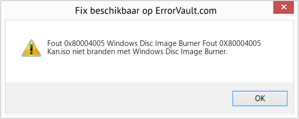 Fix Windows Disc Image Burner Fout 0X80004005 (Fout Fout 0x80004005)
