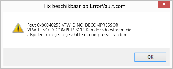 Fix VFW_E_NO_DECOMPRESSOR (Fout Fout 0x80040255)