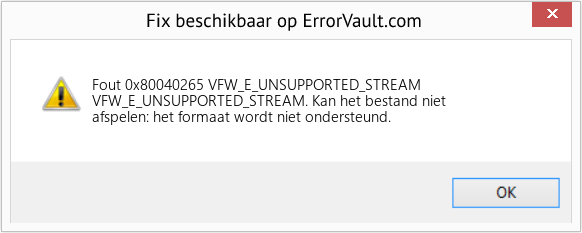 Fix VFW_E_UNSUPPORTED_STREAM (Fout Fout 0x80040265)