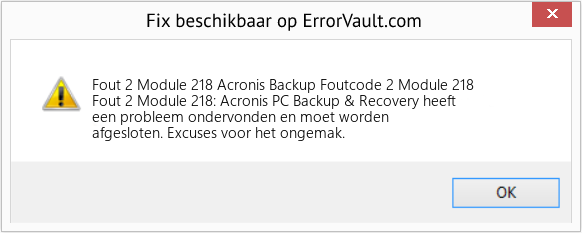 Fix Acronis Backup Foutcode 2 Module 218 (Fout Fout 2 Module 218)