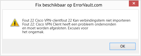 Fix Cisco VPN-clientfout 22 Kan verbindingsitem niet importeren (Fout Fout 22)
