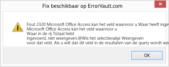 Fix Microsoft Office Access kan het veld waarvoor u Waar heeft ingevoerd in de rij Totaal niet weergeven (Fout Fout 2320)