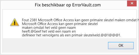 Fix Microsoft Office Access kan geen primaire sleutel maken omdat het veld geen naam heeft (Fout Fout 2381)