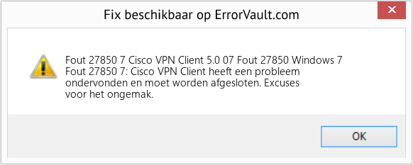 Fix Cisco VPN Client 5.0 07 Fout 27850 Windows 7 (Fout Fout 27850 7)