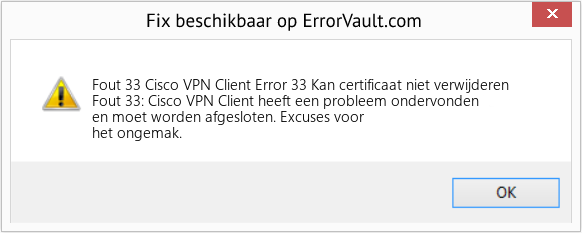 Fix Cisco VPN Client Error 33 Kan certificaat niet verwijderen (Fout Fout 33)