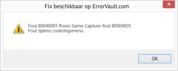 Fix Roxio Game Capture-fout 80004005 (Fout Fout 80040005)