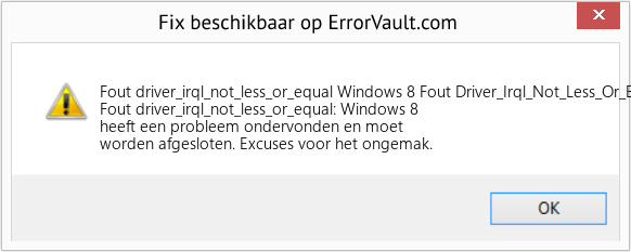 Fix Windows 8 Fout Driver_Irql_Not_Less_Or_Equal (Fout Fout driver_irql_not_less_or_equal)