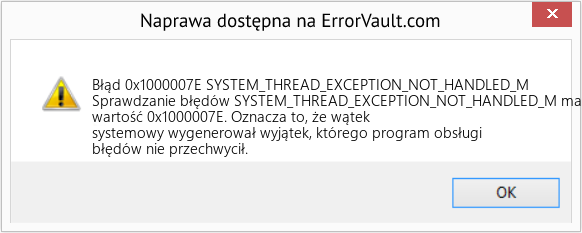 Napraw SYSTEM_THREAD_EXCEPTION_NOT_HANDLED_M (Error Błąd 0x1000007E)