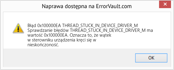 Napraw THREAD_STUCK_IN_DEVICE_DRIVER_M (Error Błąd 0x100000EA)