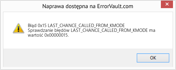 Napraw LAST_CHANCE_CALLED_FROM_KMODE (Error Błąd 0x15)