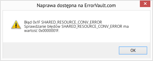 Napraw SHARED_RESOURCE_CONV_ERROR (Error Błąd 0x1F)