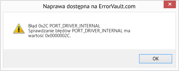 Napraw PORT_DRIVER_INTERNAL (Error Błąd 0x2C)
