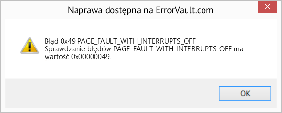 Napraw PAGE_FAULT_WITH_INTERRUPTS_OFF (Error Błąd 0x49)