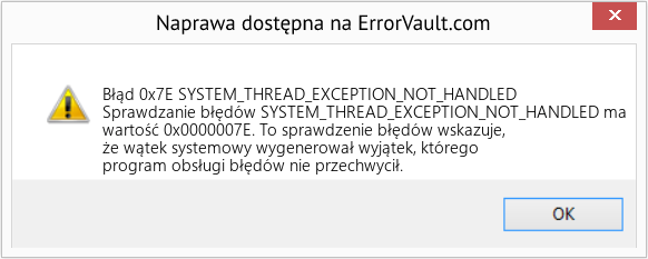 Napraw SYSTEM_THREAD_EXCEPTION_NOT_HANDLED (Error Błąd 0x7E)