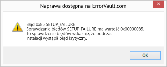 Napraw SETUP_FAILURE (Error Błąd 0x85)