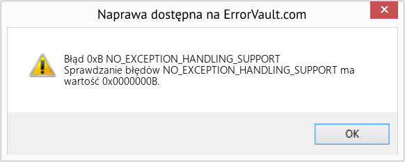 Napraw NO_EXCEPTION_HANDLING_SUPPORT (Error Błąd 0xB)