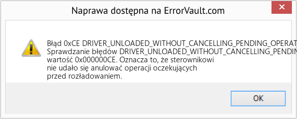 Napraw DRIVER_UNLOADED_WITHOUT_CANCELLING_PENDING_OPERATIONS (Error Błąd 0xCE)