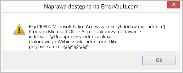 Fix Microsoft Office Access zakończył dodawanie indeksu '| (Error Błąd 10800)
